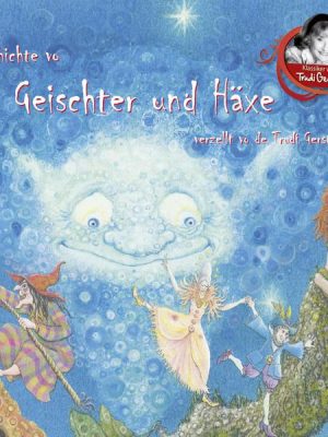 Gschichte vo Geischter und Häxe verzellt vo de Trudi Gerster