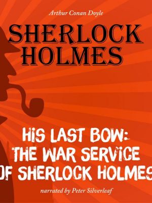 His Last Bow: The War Service of Sherlock Holmes