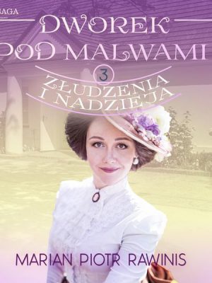 Dworek pod Malwami 3 - Złudzenia i nadzieja