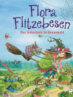 Flora Flitzebesen. Das Geheimnis im Hexenwald