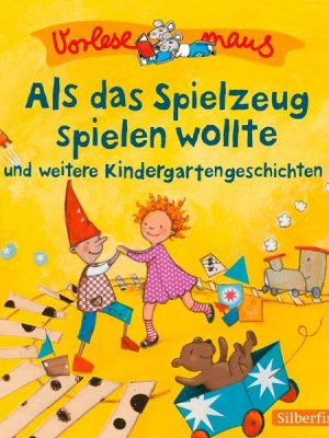 Vorlesemaus: Als das Spielzeug spielen wollte und weitere Kindergartengeschichten