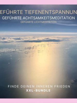 Geführte Tiefenentspannung - Geführte Achtsamkeitsmeditation - Geführte Lichtmeditation