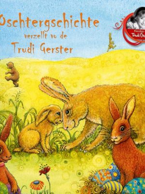 Oschtergschichte verzellt vo de Trudi Gerster