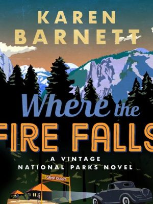 Where the Fire Falls - A Vintage National Parks Novel