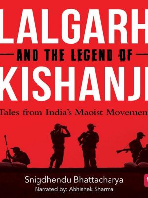 Lalgarh and the Legend of Kishnaji : Tales from India's Maoist Movement