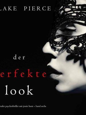 Der Perfekte Look (Ein spannender Psychothriller mit Jessie Hunt – Band Sechs)