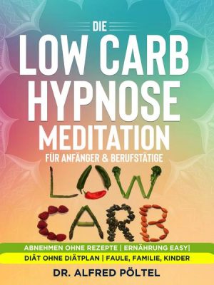 Die Low Carb Hypnose / Meditation für Anfänger & Berufstätige