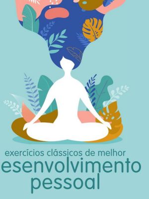 Melhores exercícios clássicos de desenvolvimento pessoal