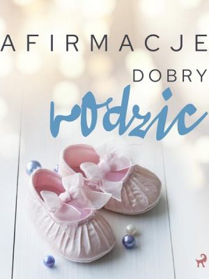 Afirmacje – Dobry rodzic