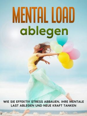 Mental Load ablegen: Wie Sie effektiv Stress abbauen