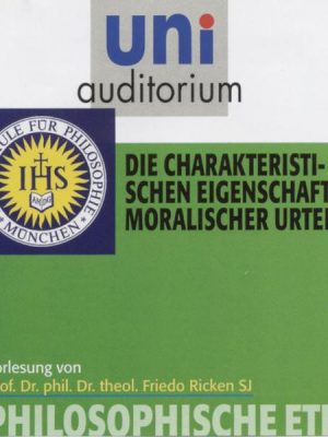 Philosophische Ethik: 02 Die charakteristischen Eigenschaften moralischer Urteile