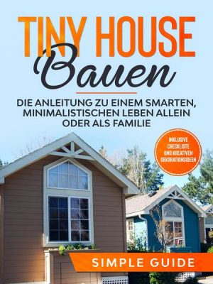 Tiny House bauen: Die Anleitung zu einem smarten