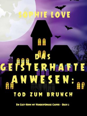 Das Geisterhafte Anwesen: Tod zum Brunch (Ein Cozy-Krimi mit Hundespürnase Casper — Buch 2)