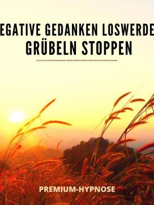 Negative Gedanken loswerden