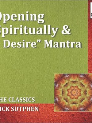 Opening Spiritually & 'I Desire' Mantra: The Classics