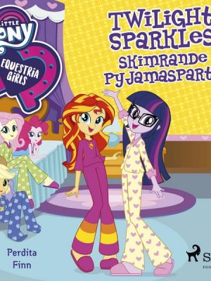 Equestria Girls - Twilight Sparkles skimrande pyjamasparty