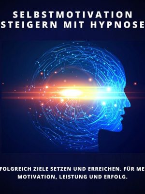 Selbstmotivation steigern mit Hypnose