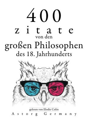 400 Zitate von den großen Philosophen des 18. Jahrhunderts