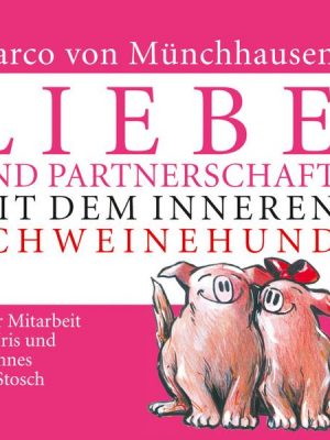 Liebe und Partnerschaft mit dem inneren Schweinehund