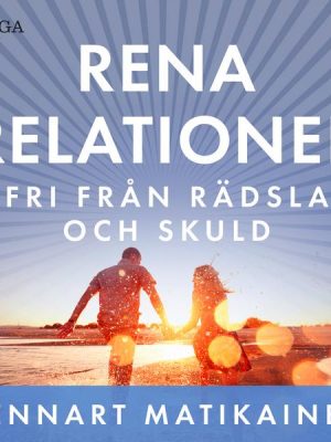 Rena relationer : Fri från rädsla och skuld