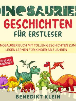 Dinosaurier Geschichten für Erstleser: Dinosaurier Buch mit tollen Geschichten zum Lesen lernen für Kinder ab 5 Jahren - ideal für die Vor- und Grunds