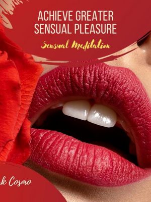 Achieve Greater Sensual Pleasure - Sensual Meditation