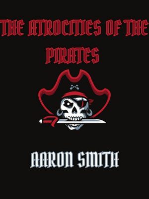 The Atrocities of the Pirates