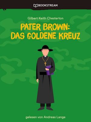 Pater Brown: Das goldene Kreuz