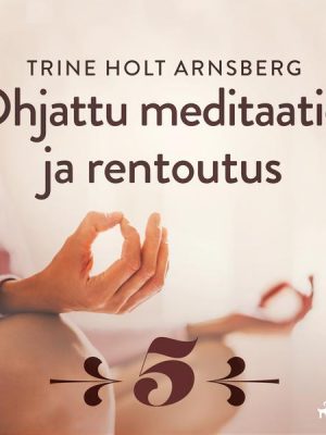 Ohjattu meditaatio ja rentoutus - Osa 5