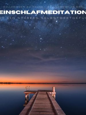 Einschlafmeditation für ein starkes Selbstwertgefühl