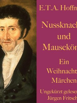 E. T. A. Hoffmann: Nussknacker und Mausekönig