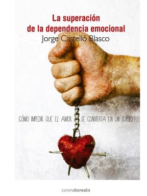 La superación de la dependencia emocional