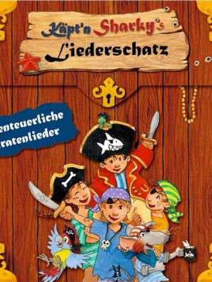 Käpt'n Sharkys Liederschatz: Abenteuerliche Piratenlieder