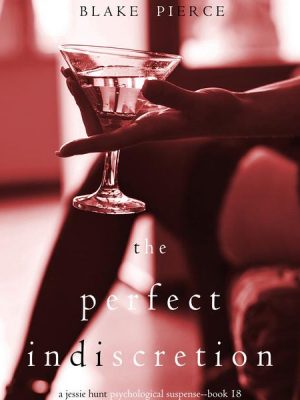 The Perfect lndiscretion (A Jessie Hunt Psychological Suspense Thriller—Book Eighteen)