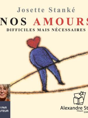 Nos amours difficiles mais nécessaires