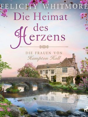 Die Heimat des Herzens: Die Frauen von Hampton Hall (Die Hampton-Hall-Trilogie