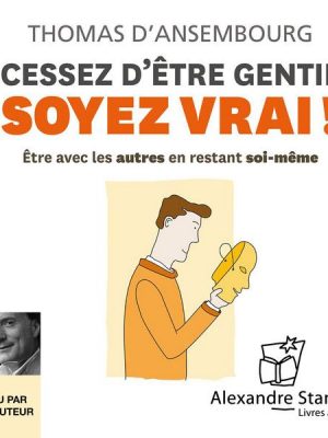 Cessez d'être gentil soyez vrai !