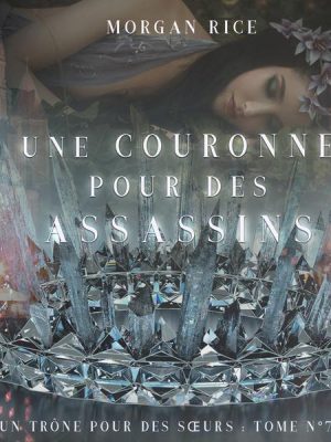 Une Couronne Pour Des Assassins (Un Trône pour des Sœurs : Tome Sept)