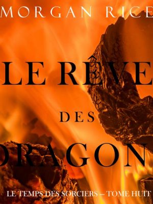 Le Rêve des Dragons (Le Temps des Sorciers — Tome Huit)