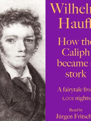 Wilhelm Hauff: How the Caliph became a stork