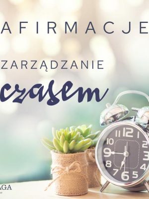 Afirmacje – Zarządzanie czasem