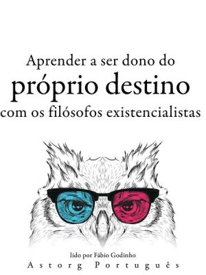 Aprendendo a determinar seu destino com os filósofos existencialistas ...