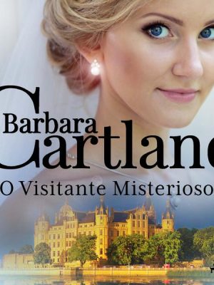 O Visitante Misterioso (A Eterna Coleção de Barbara Cartland 33)