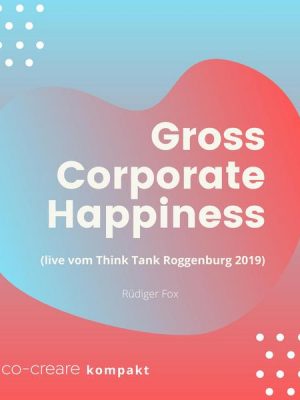 Gross Corporate Happiness (live vom Think Tank Roggenburg 2019)