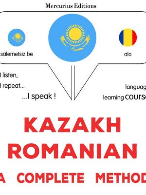 Kazakh - Romanian : a complete method