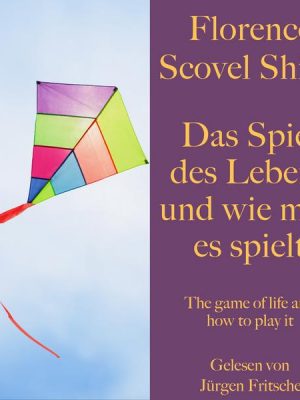 Florence Scovel Shinn: Das Spiel des Lebens und wie man es spielt