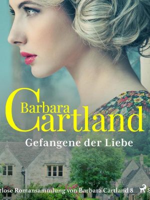 Gefangene der Liebe - Die zeitlose Romansammlung von Barbara Cartland 8 (Ungekürzt)