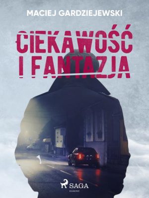 Ciekawość i fantazja