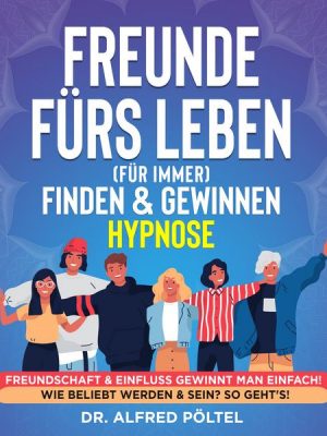 Freunde fürs Leben (für immer) finden & gewinnen - Hypnose