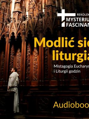 Mysterium fascinans 2018 - Modlić się liturgią